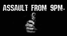 ASSAULT FROM 9PM.